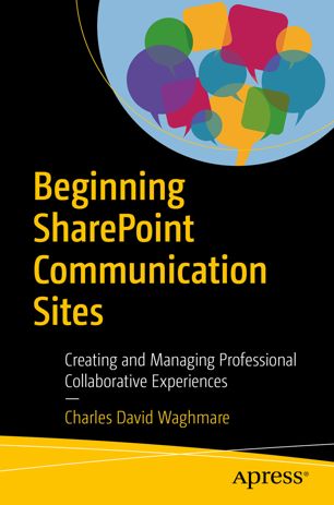 Beginning Sharepoint Communication Sites Creating And Managing Professional Collaborative Experiences 1st Ed Charles David Waghmare
