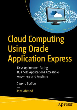 Cloud Computing Using Oracle Application Express Develop Internetfacing Business Applications Accessible Anywhere And Anytime 2nd Ed Riaz Ahmed