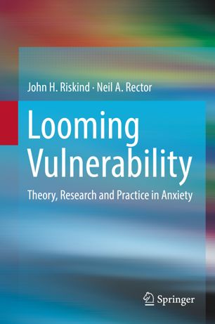 Looming Vulnerability Theory Research And Practice In Anxiety 1st Ed John H Riskind