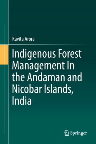 Indigenous Forest Management In The Andaman And Nicobar Islands India 1st Ed Kavita Arora
