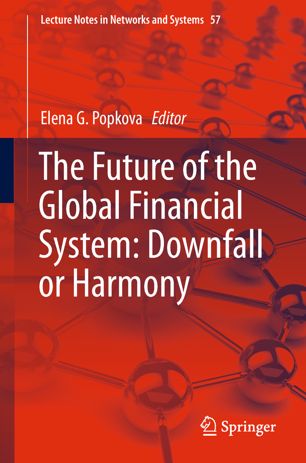 The Future Of The Global Financial System Downfall Or Harmony 1st Ed Elena G Popkova