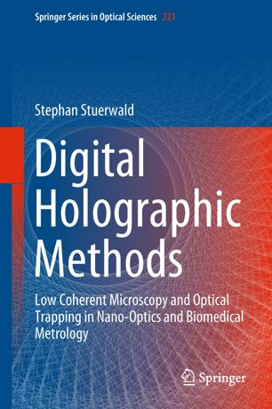 Digital Holographic Methods Low Coherent Microscopy And Optical Trapping In Nanooptics And Biomedical Metrology 1st Ed Stephan Stuerwald