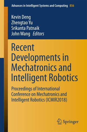 Recent Developments In Mechatronics And Intelligent Robotics Proceedings Of International Conference On Mechatronics And Intelligent Robotics Icmir2018 1st Ed Kevin Deng