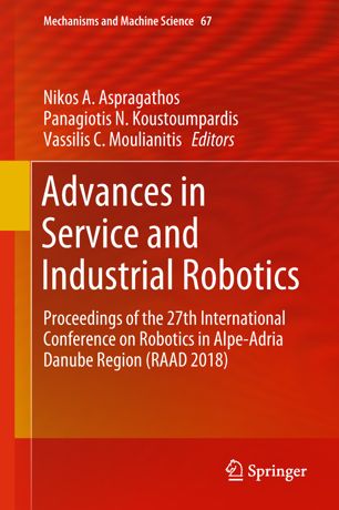 Advances In Service And Industrial Robotics Proceedings Of The 27th International Conference On Robotics In Alpeadria Danube Region Raad 2018 1st Ed Nikos A Aspragathos