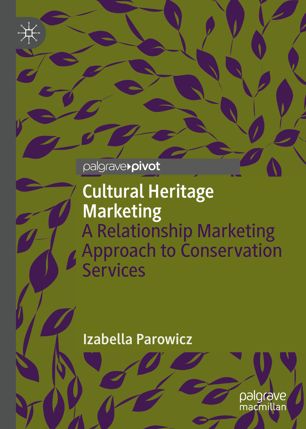 Cultural Heritage Marketing A Relationship Marketing Approach To Conservation Services 1st Ed Izabella Parowicz