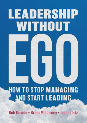 Leadership Without Ego How To Stop Managing And Start Leading 1st Ed Bob Davids