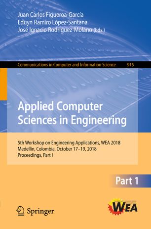 Applied Computer Sciences In Engineering 5th Workshop On Engineering Applications Wea 2018 Medelln Colombia October 1719 2018 Proceedings Part I 1st Ed Juan Carlos Figueroagarca