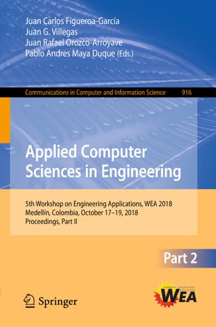Applied Computer Sciences In Engineering 5th Workshop On Engineering Applications Wea 2018 Medelln Colombia October 1719 2018 Proceedings Part Ii 1st Ed Juan Carlos Figueroagarca