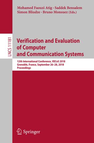 Verification And Evaluation Of Computer And Communication Systems 12th International Conference Vecos 2018 Grenoble France September 2628 2018 Proceedings 1st Ed Mohamed Faouzi Atig