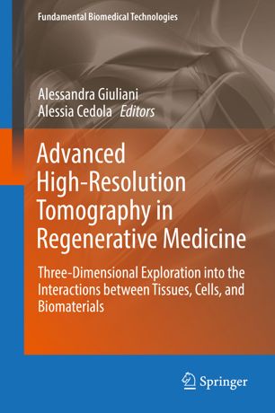Advanced Highresolution Tomography In Regenerative Medicine Threedimensional Exploration Into The Interactions Between Tissues Cells And Biomaterials 1st Ed Alessandra Giuliani