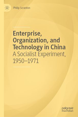 Enterprise Organization And Technology In China A Socialist Experiment 19501971 1st Ed Philip Scranton