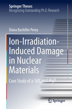 Ionirradiationinduced Damage In Nuclear Materials Case Study Of Asio And Mgo 1st Ed Diana Bachiller Perea