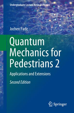 Quantum Mechanics For Pedestrians 2 Applications And Extensions 2nd Ed Jochen Pade
