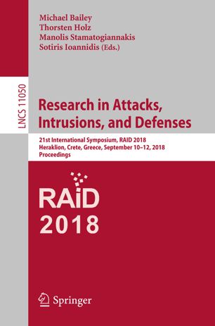 Research In Attacks Intrusions And Defenses 21st International Symposium Raid 2018 Heraklion Crete Greece September 1012 2018 Proceedings 1st Ed Michael Bailey