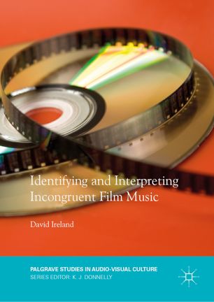 Identifying And Interpreting Incongruent Film Music 1st Ed David Ireland
