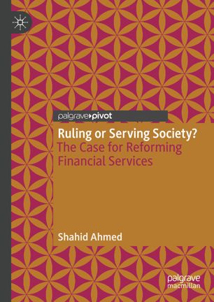 Ruling Or Serving Society The Case For Reforming Financial Services 1st Ed Shahid Ahmed