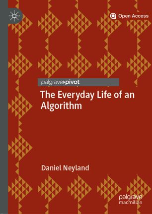 The Everyday Life Of An Algorithm 1st Ed Daniel Neyland