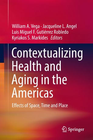 Contextualizing Health And Aging In The Americas Effects Of Space Time And Place 1st Ed William A Vega
