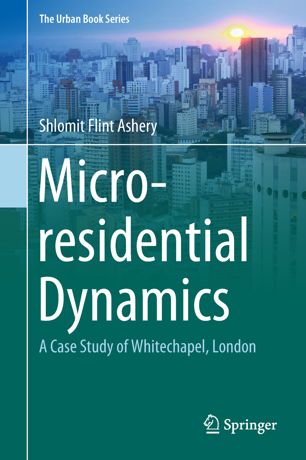 Microresidential Dynamics A Case Study Of Whitechapel London 1st Ed Shlomit Flint Ashery
