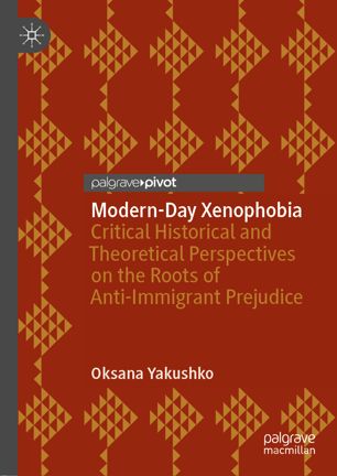 Modernday Xenophobia Critical Historical And Theoretical Perspectives On The Roots Of Antiimmigrant Prejudice 1st Ed Oksana Yakushko