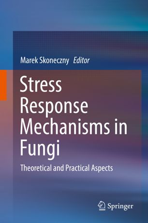 Stress Response Mechanisms In Fungi Theoretical And Practical Aspects 1st Ed Marek Skoneczny