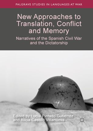 New Approaches To Translation Conflict And Memory Narratives Of The Spanish Civil War And The Dictatorship 1st Ed Luca Pintado Gutirrez