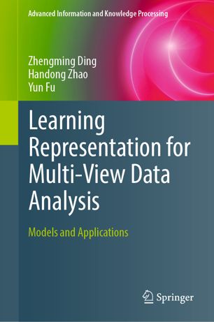 Learning Representation For Multiview Data Analysis Models And Applications 1st Ed Zhengming Ding