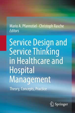 Service Design And Service Thinking In Healthcare And Hospital Management Theory Concepts Practice 1st Ed Mario A Pfannstiel