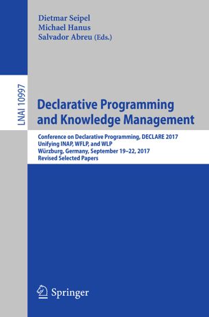 Declarative Programming And Knowledge Management Conference On Declarative Programming Declare 2017 Unifying Inap Wflp And Wlp Wrzburg Germany September 1922 2017 Revised Selected Papers 1st Ed Dietmar Seipel
