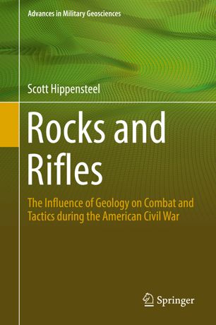 Rocks And Rifles The Influence Of Geology On Combat And Tactics During The American Civil War 1st Ed Scott Hippensteel