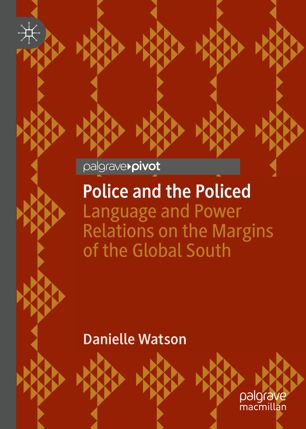 Police And The Policed Language And Power Relations On The Margins Of The Global South 1st Ed Danielle Watson