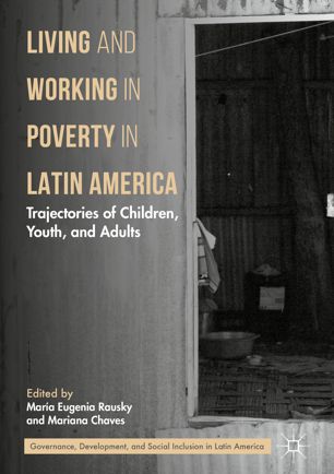 Living And Working In Poverty In Latin America Trajectories Of Children Youth And Adults 1st Ed Mara Eugenia Rausky