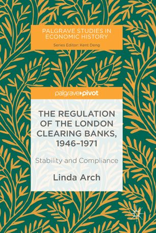 The Regulation Of The London Clearing Banks 19461971 Stability And Compliance 1st Ed Linda Arch