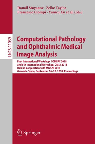 Computational Pathology And Ophthalmic Medical Image Analysis First International Workshop Compay 2018 And 5th International Workshop Omia 2018 Held In Conjunction With Miccai 2018 Granada Spain September 16 20 2018 Proceedings 1st Ed Danail Stoyanov