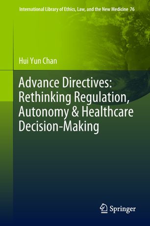 Advance Directives Rethinking Regulation Autonomy Healthcare Decisionmaking 1st Ed Hui Yun Chan