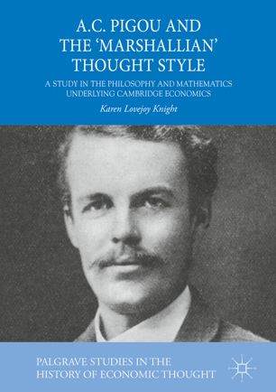 Ac Pigou And The Marshallian Thought Style A Study In The Philosophy And Mathematics Underlying Cambridge Economics 1st Ed Karen Lovejoy Knight
