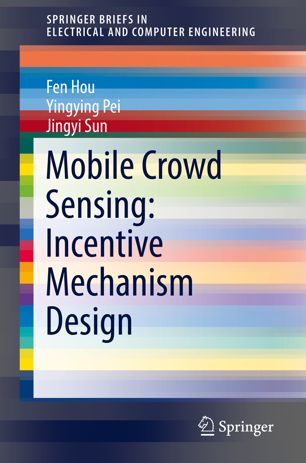 Mobile Crowd Sensing Incentive Mechanism Design 1st Ed Fen Hou