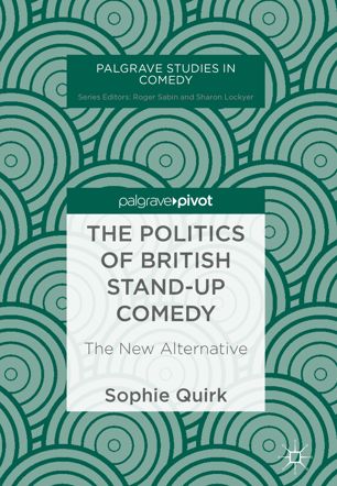 The Politics Of British Standup Comedy The New Alternative 1st Ed Sophie Quirk