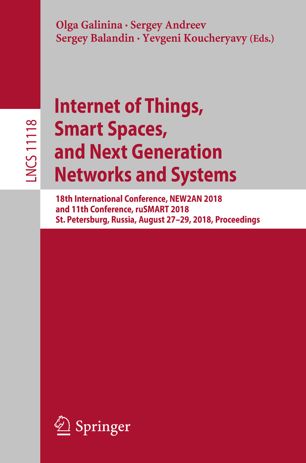Internet Of Things Smart Spaces And Next Generation Networks And Systems 18th International Conference New2an 2018 And 11th Conference Rusmart 2018 St Petersburg Russia August 2729 2018 Proceedings 1st Ed Olga Galinina