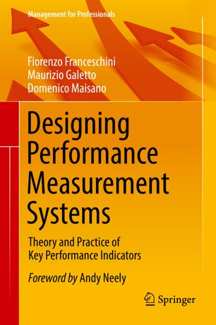 Designing Performance Measurement Systems Theory And Practice Of Key Performance Indicators 1st Ed Fiorenzo Franceschini