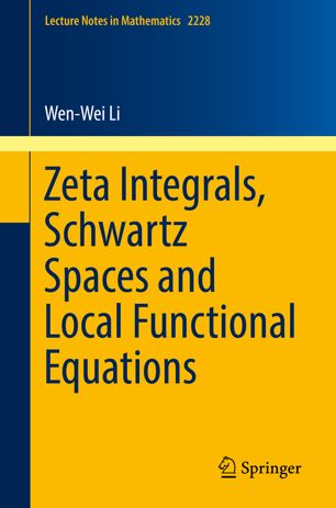 Zeta Integrals Schwartz Spaces And Local Functional Equations 1st Ed Wenwei Li