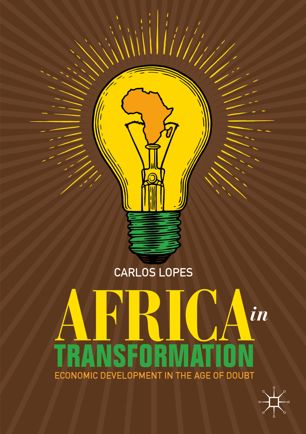 Africa In Transformation Economic Development In The Age Of Doubt 1st Ed Carlos Lopes
