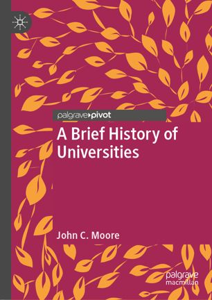 A Brief History Of Universities 1st Ed John C Moore