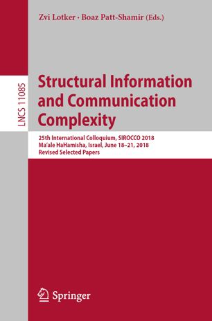 Structural Information And Communication Complexity 25th International Colloquium Sirocco 2018 Maale Hahamisha Israel June 1821 2018 Revised Selected Papers 1st Ed Zvi Lotker