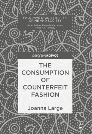 The Consumption Of Counterfeit Fashion 1st Ed Joanna Large