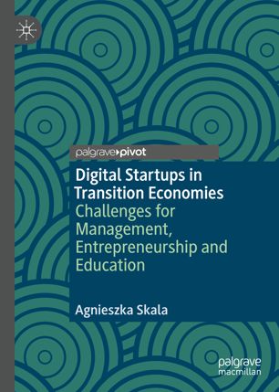 Digital Startups In Transition Economies Challenges For Management Entrepreneurship And Education 1st Ed Agnieszka Skala