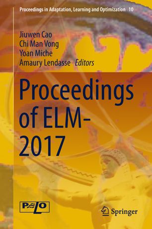 Proceedings Of Elm2017 1st Ed Jiuwen Cao Chi Man Vong Yoan Miche