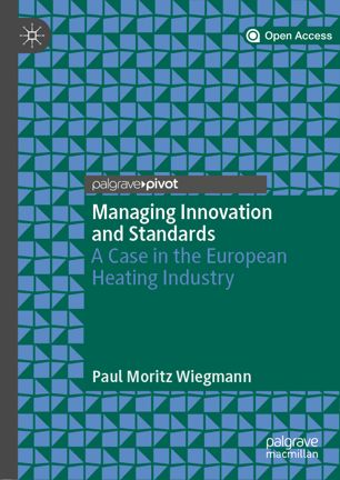 Managing Innovation And Standards A Case In The European Heating Industry 1st Ed Paul Moritz Wiegmann