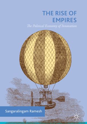 The Rise Of Empires The Political Economy Of Innovation 1st Ed Sangaralingam Ramesh