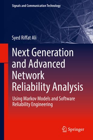Next Generation And Advanced Network Reliability Analysis Using Markov Models And Software Reliability Engineering 1st Ed Syed Riffat Ali